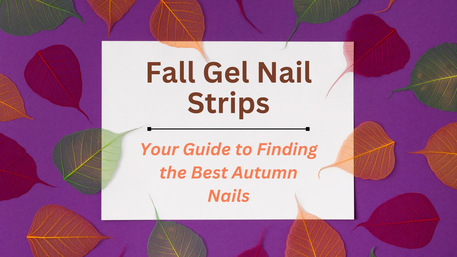 Fall Gel Nail Strips: Your Guide to Finding the Best Autumn Nails