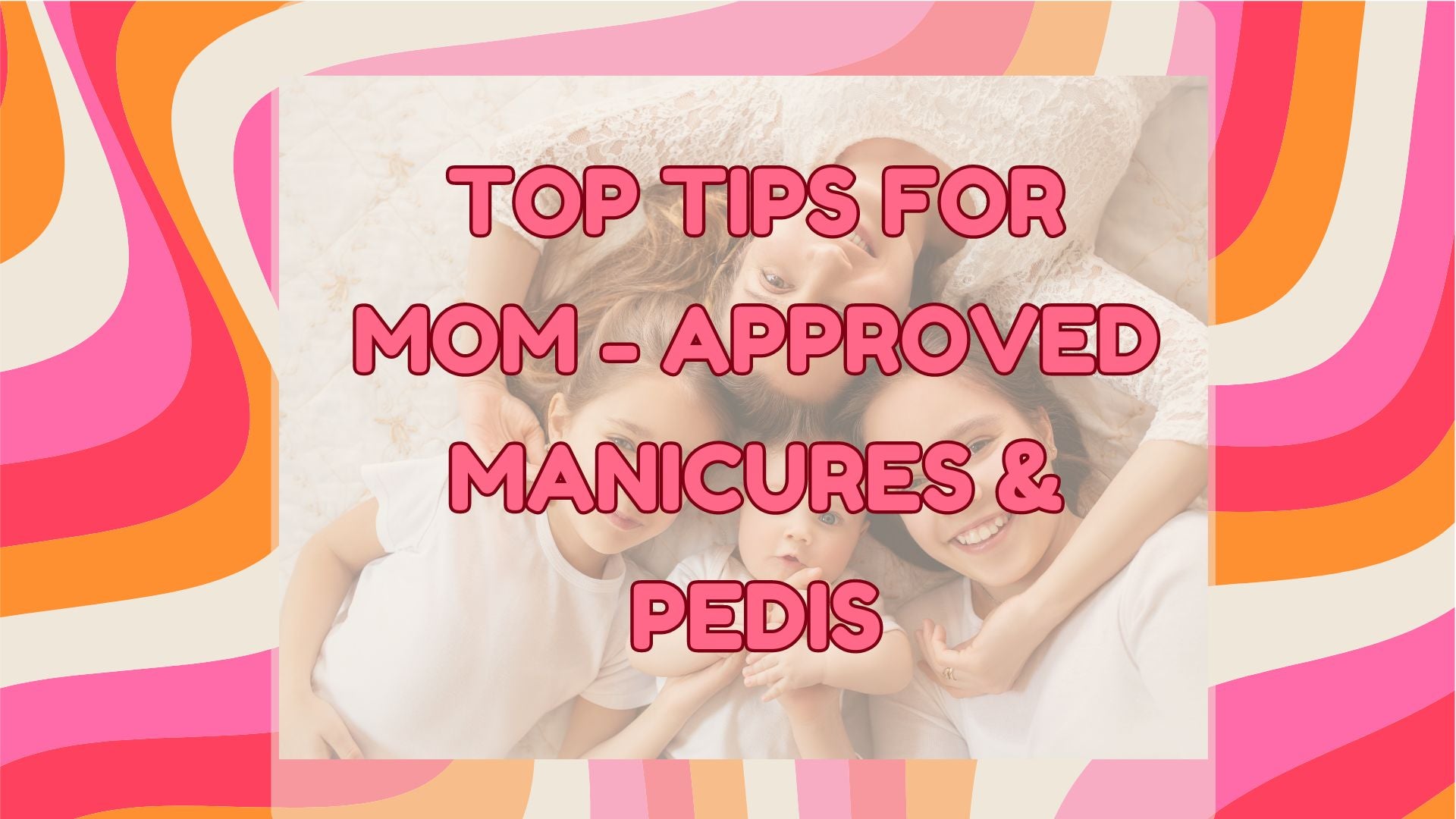What is the Best Way for Moms to do Nail Manicures and Pedis?